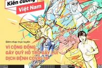 Đêm nhạc trực tuyến gây quỹ phòng, chống và đẩy lùi đại dịch Covid – 19 “Kiên cường Việt Nam – Stay strong Viet Nam” 